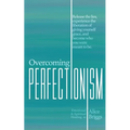 Overcoming Perfectionism: Release the lies, experience the liberation of giving yourself grace, and become who you were meant to be.
