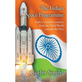 The Indian Space Programme: India's incredible journey from the Third World towards the First