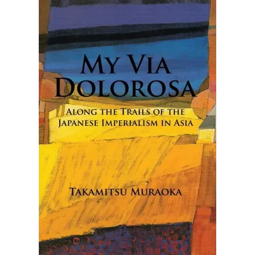 My Via Dolorosa: Along the Trails of the Japanese Imperialism in Asia