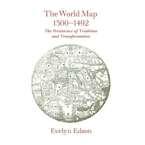 The World Map, 1300-1492: The Persistence of Tradition and Transformation