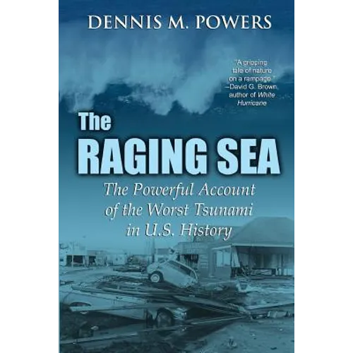 The Raging Sea: The Powerful Account of the Worst Tsunami in U.S. History