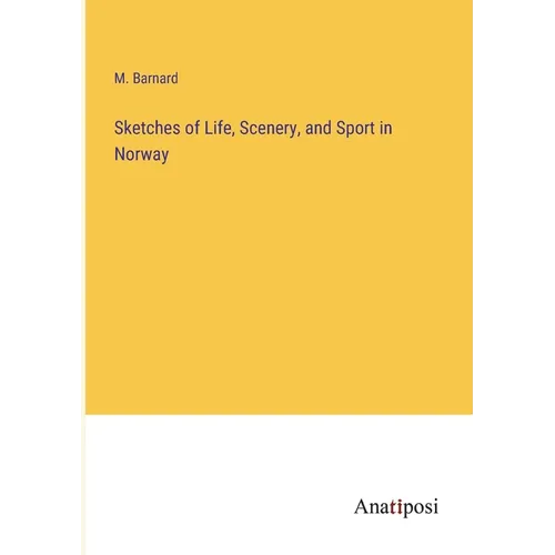 Sketches of Life, Scenery, and Sport in Norway