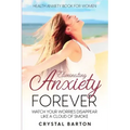 Health Anxiety Book For Women: Eliminating Anxiety Forever - Watch Your Worries Disappear Like A Cloud of Smoke