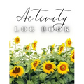 Activity Log Book: Large Daily Record of Time, Tasks, Appointments, or Contacts for Work, Office, Projects, Home, or Personal Use (Sunflowers Cover)