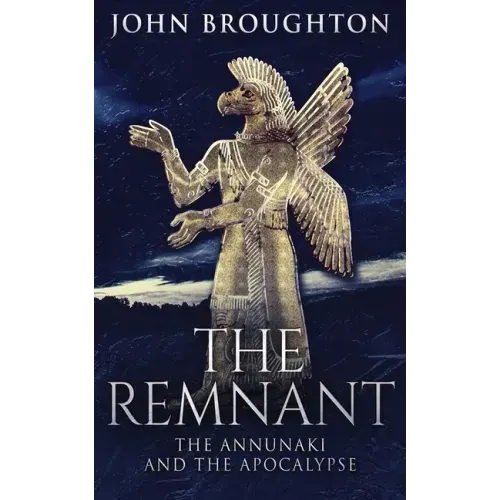 The Remnant: The Annunaki And The Apocalypse