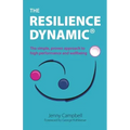 The Resilience Dynamic: The simple, proven approach to high performance and wellbeing