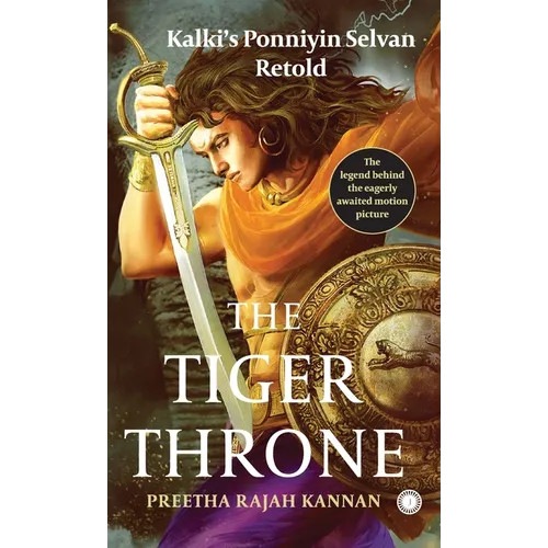 The Tiger Throne: Kalki's Ponniyin Selvan Retold