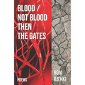 Blood / Not Blood Then the Gates: Poems
