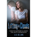 Lifting The Clouds: How To Support A Loved One With Depression