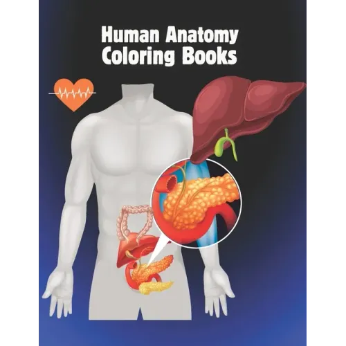 Human anatomy coloring books: The Ultimate Anatomy Study Guide Incredibly Detailed Self-Test Color workbook for Studying and Relaxation.