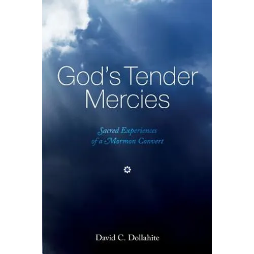 God's Tender Mercies: Sacred Experiences of a Mormon Convert