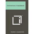 Outwitting Tomorrow