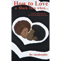 How to Love a Black Man when...: a sistah's guide to loving the brothers despite their flaws