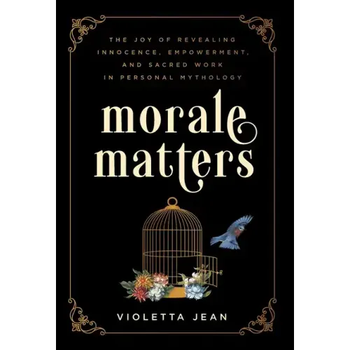 Morale Matters: The Joy of Revealing Innocence, Empowerment, and Sacred Work in Personal Mythology
