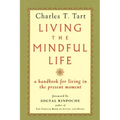 Living the Mindful Life: A Handbook for Living in the Present Moment