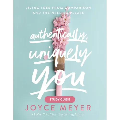 Authentically, Uniquely You: Living Free from Comparison and the Need to Please