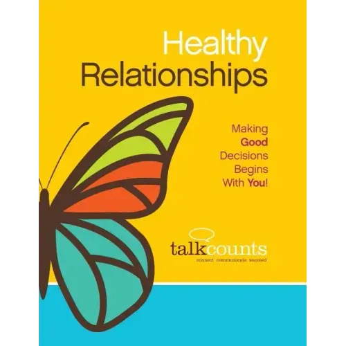 Healthy Relationships: Making Good Decisions Begins with You!