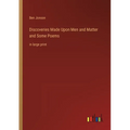 Discoveries Made Upon Men and Matter and Some Poems: in large print