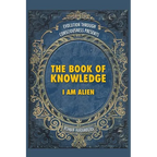 The Book of Knowledge: I Am Alien