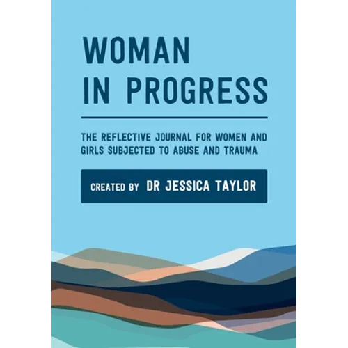 Woman in Progress: The Reflective Journal for Women and Girls Subjected to Abuse and Trauma