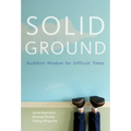 Solid Ground: Buddhist Wisdom for Difficult Times