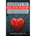 Anxiety in Relationship: The 7 Simple Steps To Manage Anxiety In Relationship And Fight Fear Of Abandonment. Avoid Attachment To Your Partner,