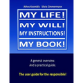 My life! My will! My instuctions! My book!: A practical user guide for those who need to clear up things after my death.