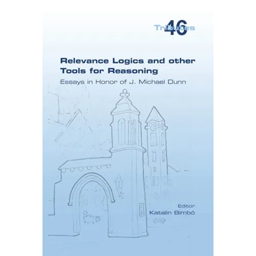 Relevance Logics and other Tools for Reasoning. Essays in Honor of J. Michael Dunn