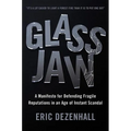 Glass Jaw: A Manifesto for Defending Fragile Reputations in an Age of Instant Scandal