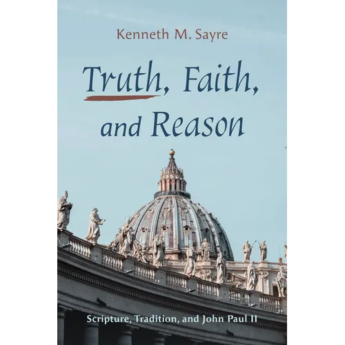 Truth, Faith, and Reason: Scripture, Tradition, and John Paul II