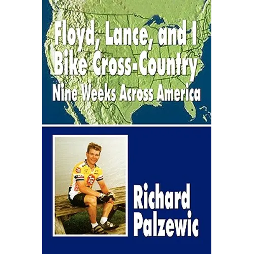 Floyd, Lance, and I Bike Cross-Country: Nine Weeks Across America