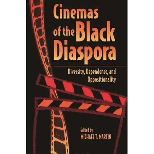 Cinemas of the Black Diaspora: Diversity, Dependence, and Oppositionality
