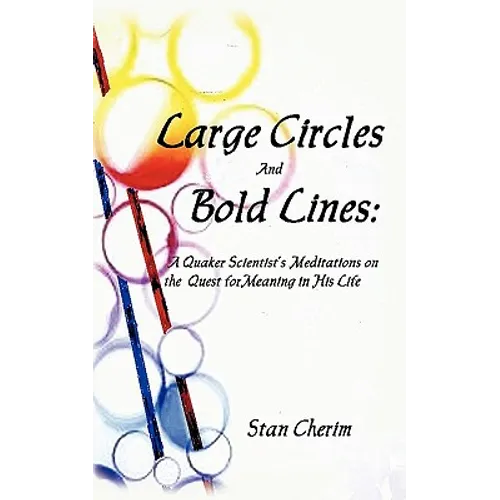 Large Circles and Bold Lines: A Quaker Scientist's Meditation on the Subject of Meaning in His Life