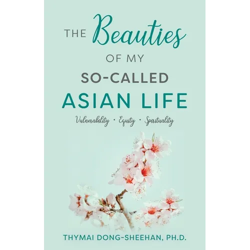 The Beauties of My So-Called Asian Life: Vulnerability, Equity, Spirituality