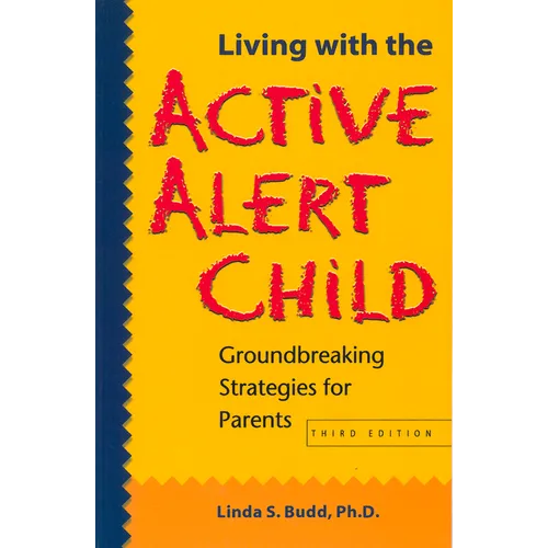 Living with the Active Alert Child: Groundbreaking Strategies for Parents