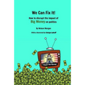 We Can Fix It!: How to disrupt the impact of Big Money on politics