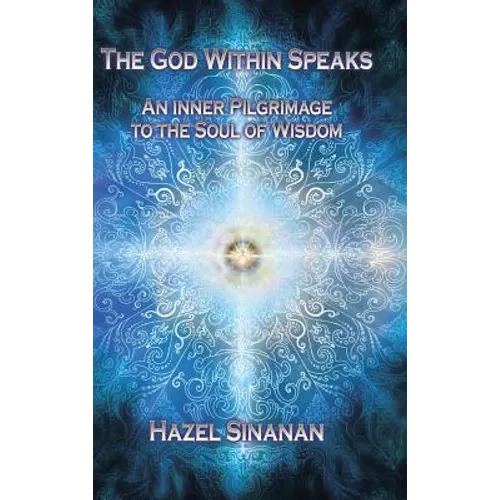 The God Within Speaks: An Inner Pilgrimage to the Soul of Wisdom