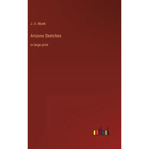 Arizona Sketches: in large print