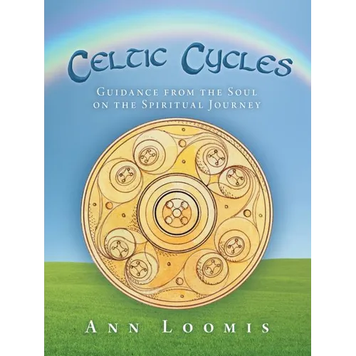 Celtic Cycles: Guidance from the Soul on the Spiritual Journey