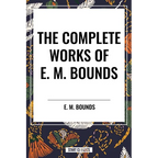 Complete Works of E. M. Bounds