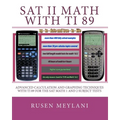SAT II Math with TI 89: Advanced Caculation and Graphing Techniques with TI 89 for the SAT Math 1 and 2 Subject Tests