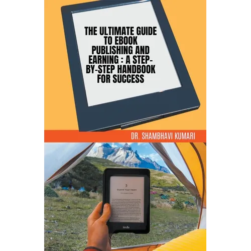 The Ultimate Guide to Ebook Publishing and Earning: A Step-by-Step Handbook for Success
