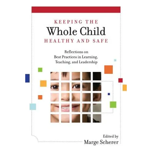 Keeping the Whole Child Healthy and Safe: Reflections on Best Practices in Learning, Teaching and Leadership