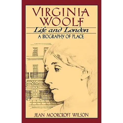 Virginia Woolf, Life and London: A Biography of Place