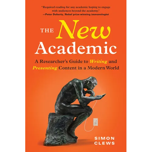 The New Academic: A Researcher's Guide to Writing and Presenting Content in a Modern World