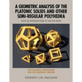 A Geometric Analysis of the Platonic Solids and Other Semi-Regular Polyhedra