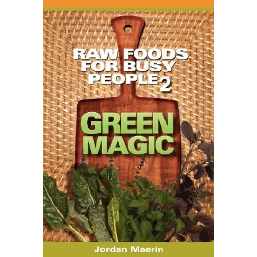 Raw Foods for Busy People 2: Green Magic