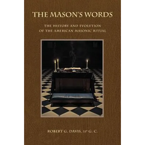 The Mason's Words: The History and Evolution of the American Masonic Ritual
