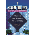 Scientology in Popular Culture: Influences and Struggles for Legitimacy