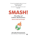 SMASH! The Rise of Indian Badminton: Stories of Grit and Triumph - Paperback